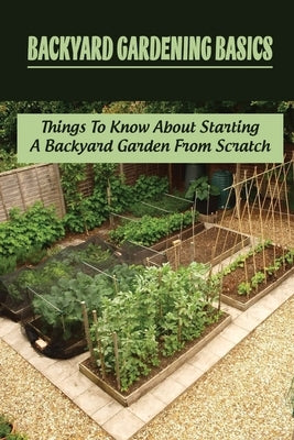 Backyard Gardening Basics: Things To Know About Starting A Backyard Garden From Scratch: Thе Ѕuѕtаіnаblе by Alpis, Rodney