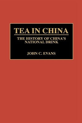 Tea in China: The History of China's National Drink by Evans, John C.