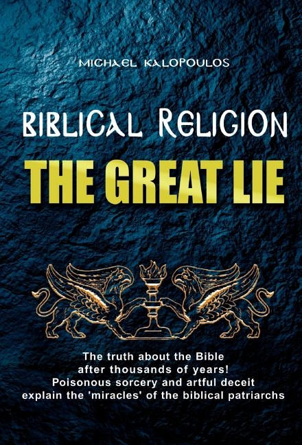 Biblical Religion: the Great Lie by Kalopoulos, Michael