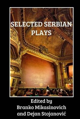 Selected Serbian Plays by Stojanovic, Dejan