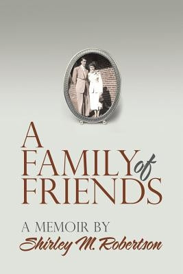 A Family of Friends: A Memoir by Shirley M. Robertson by Robertson, Shirley M.