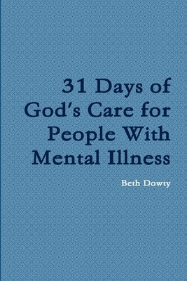 31 Days of God's Care for People with Mental Illness by Dowty, Beth