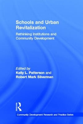 Schools and Urban Revitalization: Rethinking Institutions and Community Development by Patterson, Kelly L.