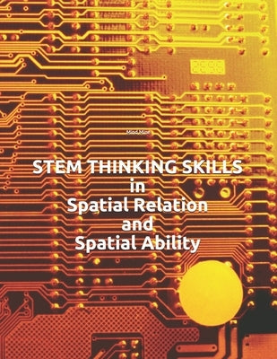 STEM THINKING SKILLS in Spatial Relation and Spatial Ability by Chelimilla, Srini