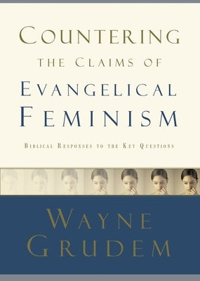 Countering the Claims of Evangelical Feminism by Grudem, Wayne