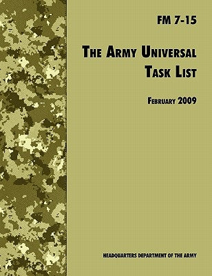 The Army Universal Task List: The Official U.S. Army Field Manual FM 7-15 (Incorporating change 4, October 2010) by U. S. Department of the Army
