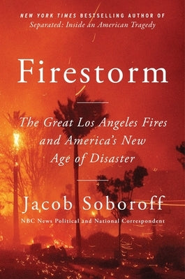 Firestorm: The Great Los Angeles Fires and America's New Age of Disaster by Soboroff, Jacob