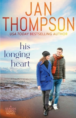 His Longing Heart: Returning Home to St. Simon's Island... A Christian Small Town Beach Romance by Thompson, Jan