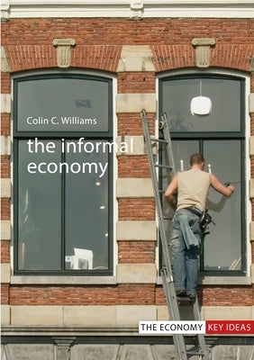 The Informal Economy by Williams, Colin C.