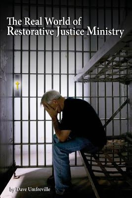 The Real World of Restorative Justice Ministry by Umfreville, Dave
