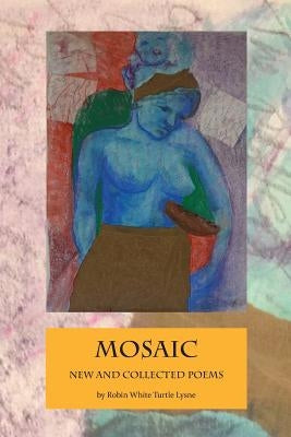 Mosaic: New and Selected Poems by Lysne, Robin White Turtle