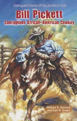 Bill Pickett: Courageous African-American Cowboy by Sanford, William R.