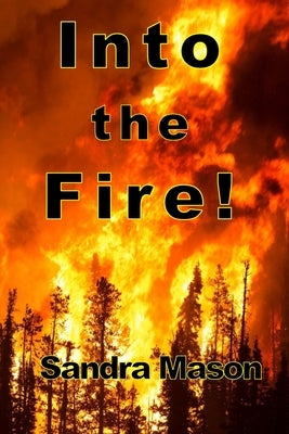 Into the Fire! by Mason, Sandra