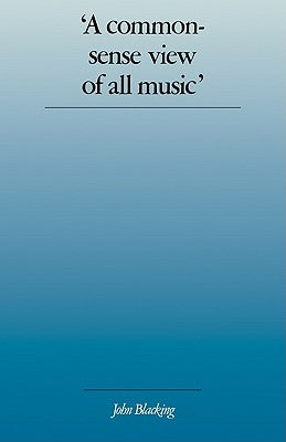 'A Commonsense View of All Music': Reflections on Percy Grainger's Contribution to Ethnomusicology and Music Education by Blacking, John