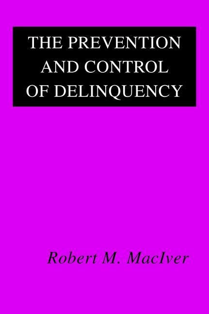 The Prevention and Control of Delinquency by Maciver, Robert