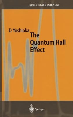 The Quantum Hall Effect by Yoshioka, Daijiro