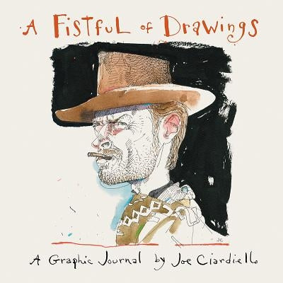 A Fistful of Drawings by Ciardiello, Joe