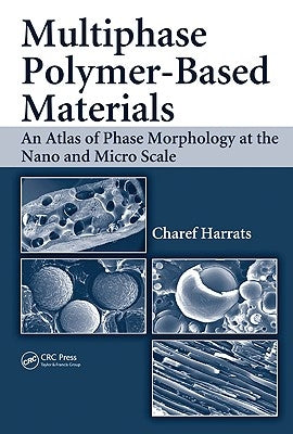 Multiphase Polymer-Based Materials: An Atlas of Phase Morphology at the Nano and Micro Scale by Harrats, Charef