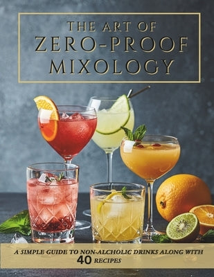 Beginner-Friendly Zero-Proof Mixology for Wellness: Non-Alcoholic Cocktails, Mocktail Recipes and Alcohol-Free Drinks by Trendz, Hot