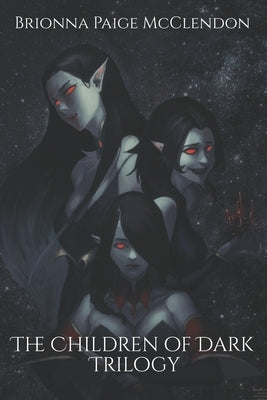 The Children of Dark Trilogy: A Reverse Harem Dark Fantasy by McClendon, Brionna Paige