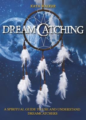 Dreamcatching by Walker, Kaya