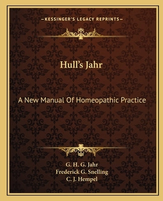 Hull's Jahr: A New Manual Of Homeopathic Practice by Jahr, G. H. G.