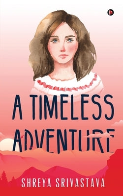 A Timeless Adventure by Shreya Srivastava