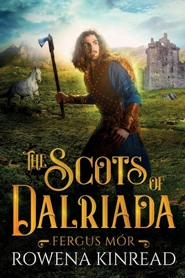The Scots of Dalriada by Kinread, Rowena