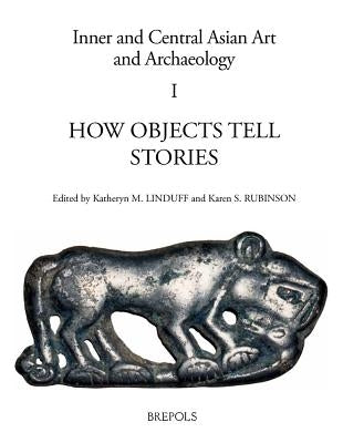 How Objects Tell Stories: Essays in Honor of Emma C. Bunker by Linduff, Katheryn M.