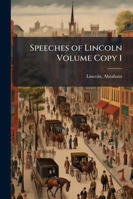 Speeches of Lincoln Volume Copy 1 by Lincoln, Abraham
