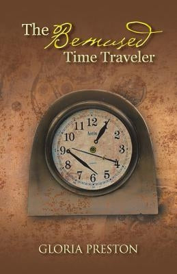 The Bemused Time Traveler by Preston, Gloria