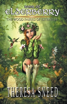 The Wood Fairies of Estraelia by Sneed, Theresa
