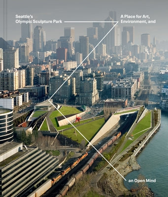 Seattle's Olympic Sculpture Park: A Place for Art, Environment, and an Open Mind by Gates, Mimi Gardner