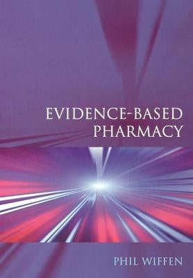 Evidence-Based Pharmacy by Wiffen, Phil