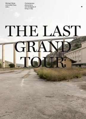 The Last Grand Tour: Contemporary Phenomena and Strategies of Living in Italy by Obrist, Michael