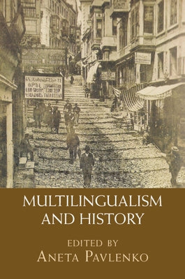 Multilingualism and History by Pavlenko, Aneta