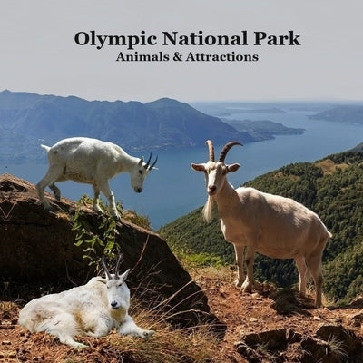 Olympic National Park Animals and Attractions Kids Book: Great Kids book about the Animals and Attractions in Olympic National Park by Marie, Kinsey