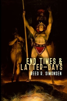 End Times & Latter-Days by Simonsen, Reed R.