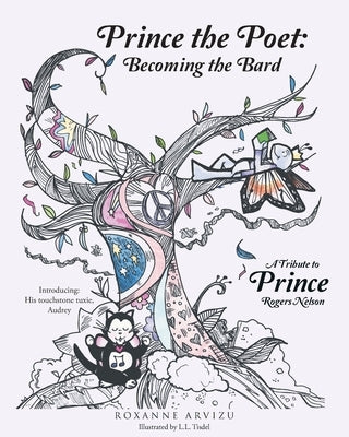 Prince the Poet: Becoming the Bard: A Tribute to Prince Rogers Nelson Introducing: Audrey Hepuuuurn his Trusty Tuxie by Arvizu, Roxanne