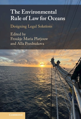 The Environmental Rule of Law for Oceans: Designing Legal Solutions by Platjouw, Froukje Maria