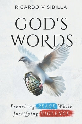 God's Words: Preaching Peace While Justifying Violence by Sibilla, Ricardo Victor