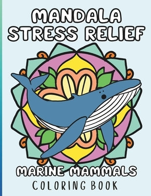 Mandala stress relief: marine mammals coloring book by Ramírez, T. I.