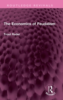 The Economics of Feudalism by Rader, Trout
