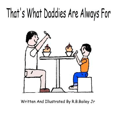 That's What Daddies Are Always For by Bailey, R. B., Jr.