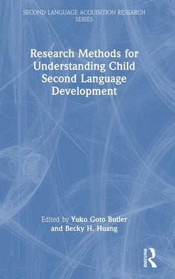 Research Methods for Understanding Child Second Language Development by Butler, Yuko Goto