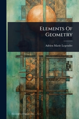 Elements Of Geometry by Legendre, Adrien Marie