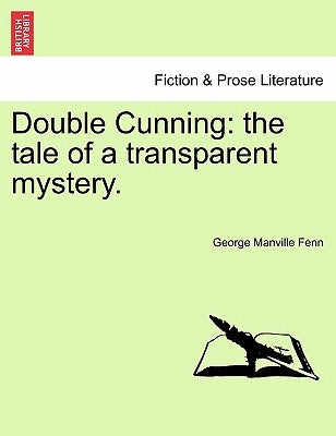 Double Cunning: The Tale of a Transparent Mystery.Vol.II by Fenn, George Manville