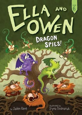 Ella and Owen 6: Dragon Spies! by Kent, Jaden