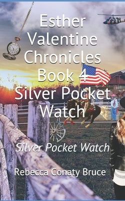 Esther Valentine Chronicles: Silver Pocket Watch by Bruce, Rebecca Conaty