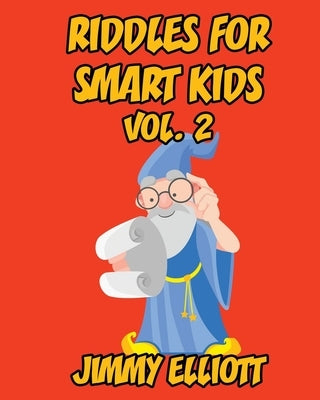 Riddles for Smart Kids: A Hilarious and Interactive Joke Book for Kids, Over 1000 riddles - Vol 2 by Elliott, Jimmy
